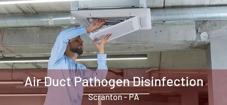  Air Duct Pathogen Disinfection Scranton - PA