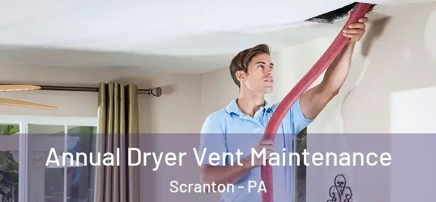  Annual Dryer Vent Maintenance Scranton - PA