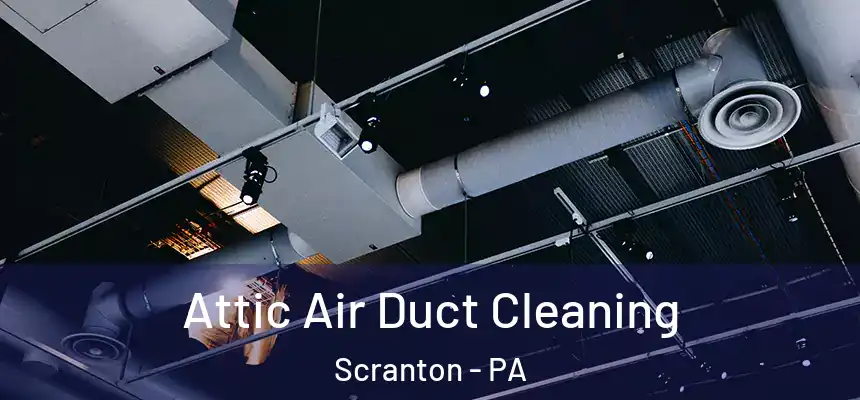  Attic Air Duct Cleaning Scranton - PA