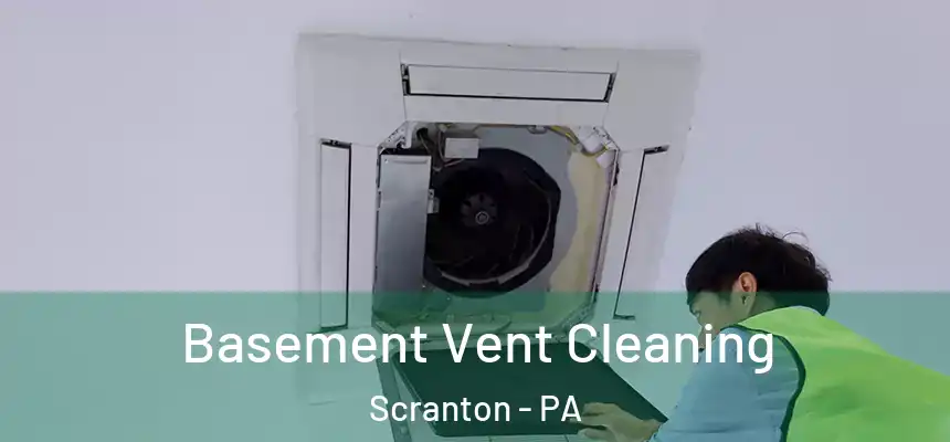  Basement Vent Cleaning Scranton - PA