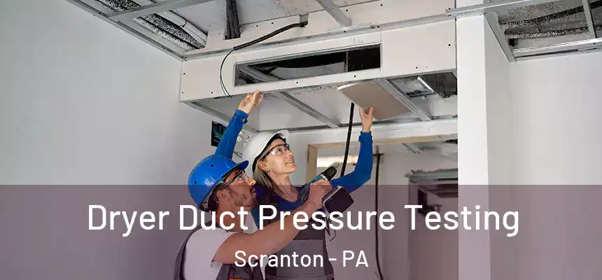  Dryer Duct Pressure Testing Scranton - PA