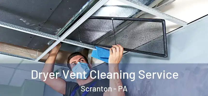  Dryer Vent Cleaning Service Scranton - PA
