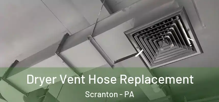  Dryer Vent Hose Replacement Scranton - PA