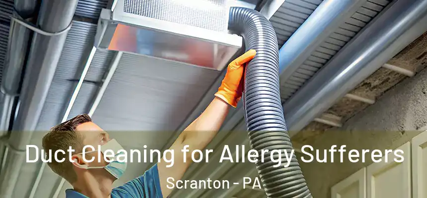  Duct Cleaning for Allergy Sufferers Scranton - PA
