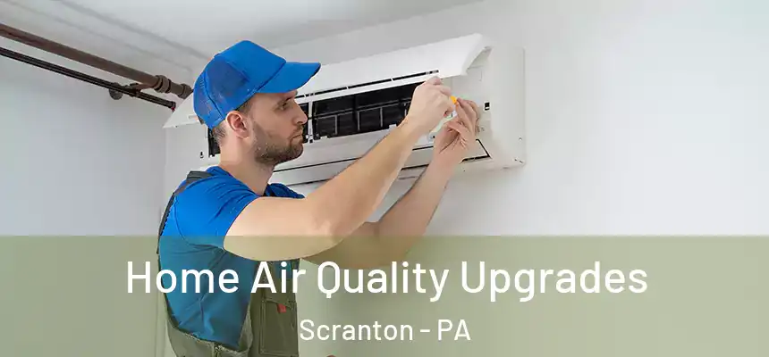  Home Air Quality Upgrades Scranton - PA