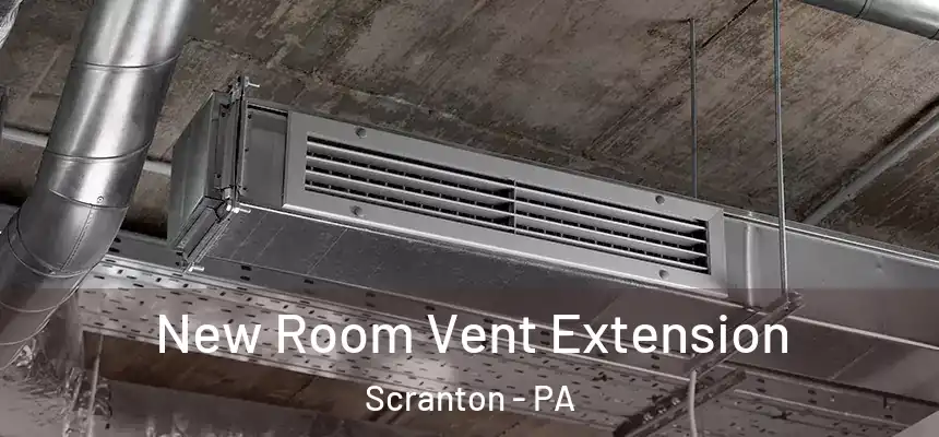  New Room Vent Extension Scranton - PA