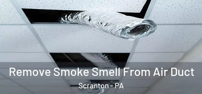  Remove Smoke Smell From Air Duct Scranton - PA