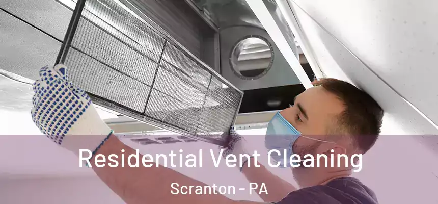 Residential Vent Cleaning Scranton - PA