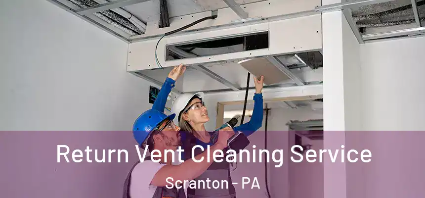  Return Vent Cleaning Service Scranton - PA