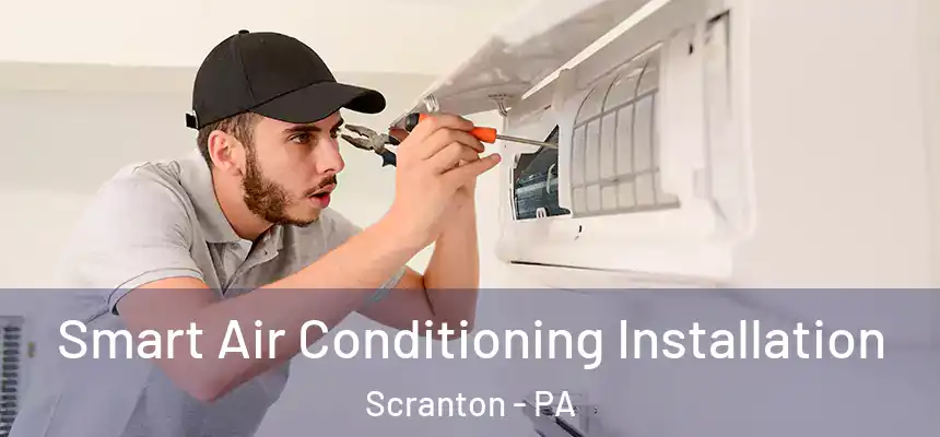  Smart Air Conditioning Installation Scranton - PA