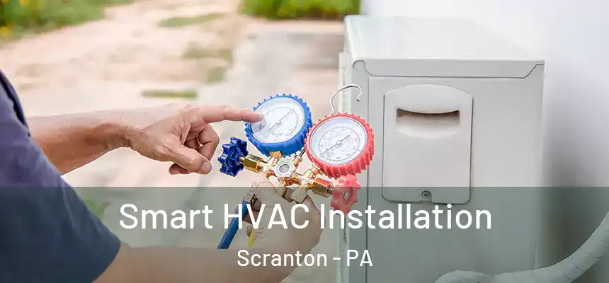  Smart HVAC Installation Scranton - PA
