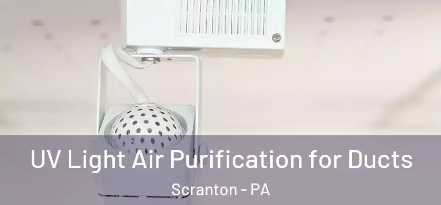  UV Light Air Purification for Ducts Scranton - PA