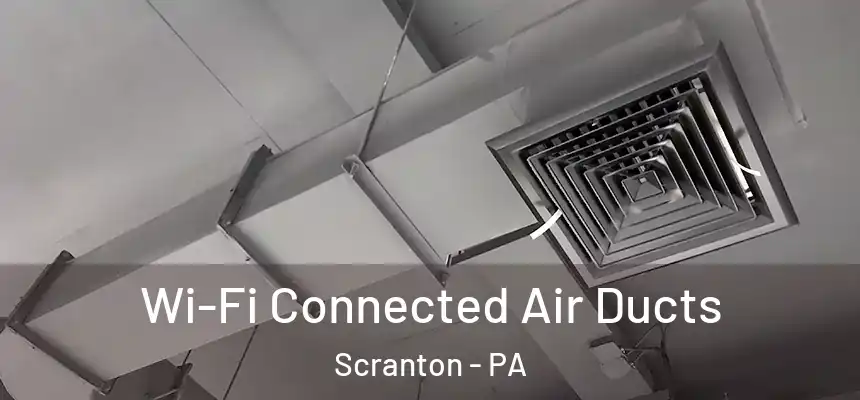  Wi-Fi Connected Air Ducts Scranton - PA